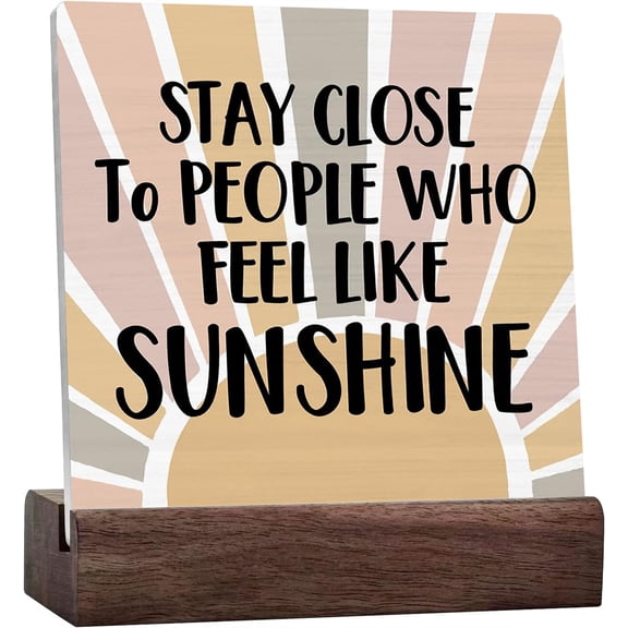 Ceramic Sign 4x4 Inch Stay Close To People Who Feel Like Sunshine Ceramic Sign Boho Positive Sunshine Quote Wood Sign Decor Ceramic Plaque Sign Decoration For Home Bedroom Living Room Shelf Desk