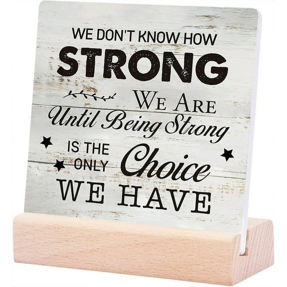 Ceramic Sign 4x4Inch Inspirational Quote We Don'T Know How Strong We Are Plaque Sign with Wood Stand Desk Decor Cancer Survivor Gift Shelf Table Decoration For Home Living Room Shelf Table Decoration