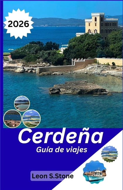 CerdeÃ±a GuÃ­a de viajes 2026: Principales atracciones, hermosa costa, sabores locales y experiencias al aire libre, (Paperback)