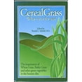 thumbnail image 1 of Pre-Owned Cereal grass: What's in it for you! : the importance of wheat grass, barley grass, and other green vegetables in the human diet (Paperback) 0962812609 9780962812606, 1 of 1