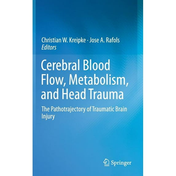 Cerebral Blood Flow, Metabolism, and Head Trauma: The Pathotrajectory of Traumatic Brain Injury, (Hardcover)