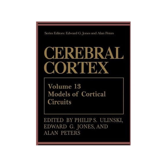 Cerebral Cortex Cerebral Cortex: Models of Cortical Circuits, Book 13, (Paperback)