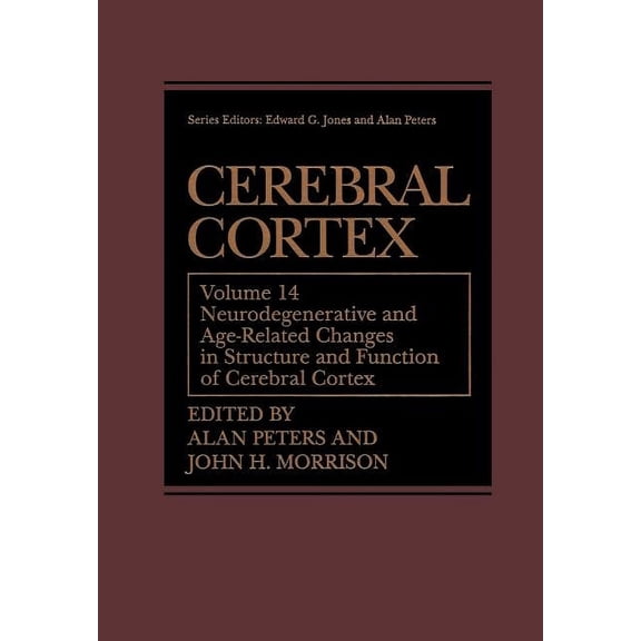 Cerebral Cortex Cerebral Cortex: Neurodegenerative and Age-Related Changes in Structure and Function of Cerebral Cortex, Book 14, (Paperback)