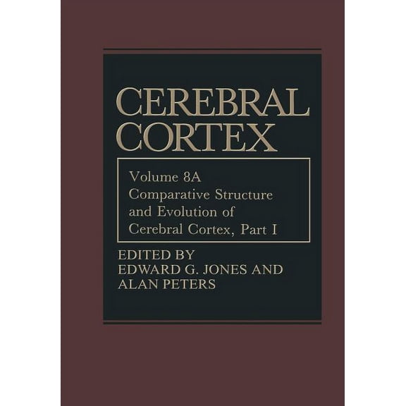 Cerebral Cortex Comparative Structure and Evolution of Cerebral Cortex, Part I, Book 8, (Paperback)