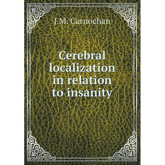 Cerebral localization in relation to insanity (Paperback)