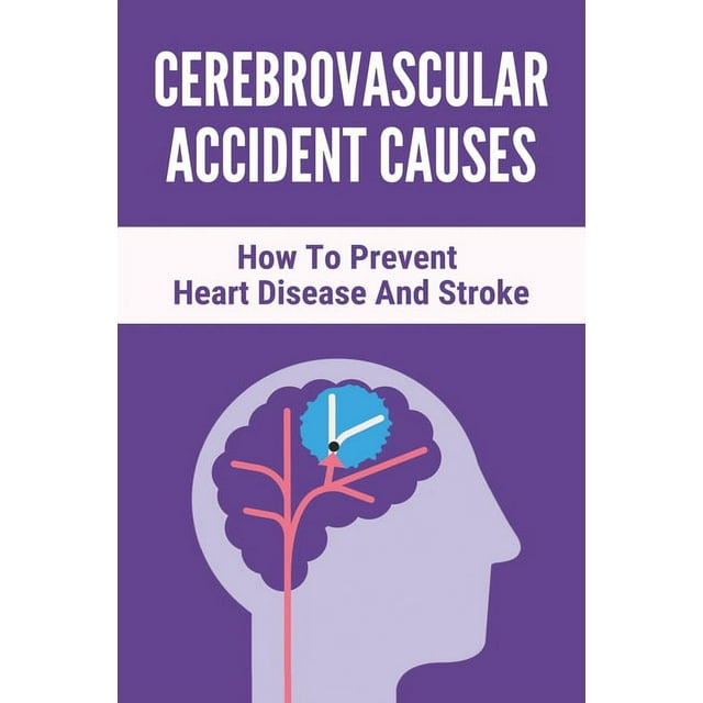 Cerebrovascular Accident Causes : How To Prevent Heart Disease And Stroke: Signs Fighting Stroke Symptoms (Paperback)