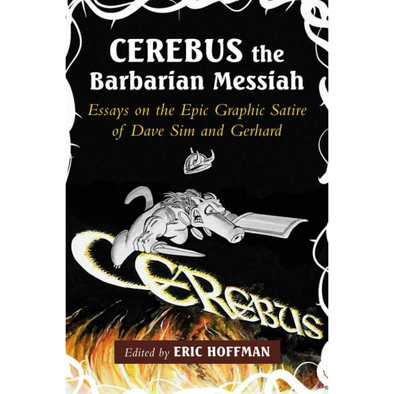 Cerebus the Barbarian Messiah: Essays on the Epic Graphic Satire of Dave Sim and Gerhard, (Paperback)
