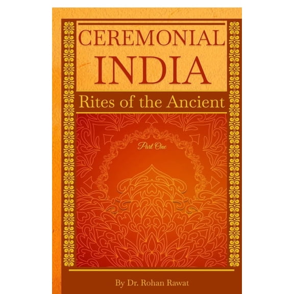 Ceremonial India: Rites of the Ancient Part One, (Paperback)