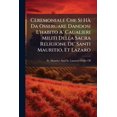 thumbnail image 1 of Ceremoniale Che Si Hà Da Osseruare Dandosi L'habito A' Caualieri Militi Della Sacra Religione De' Santi Mauritio, Et Lazaro (Paperback), 1 of 1