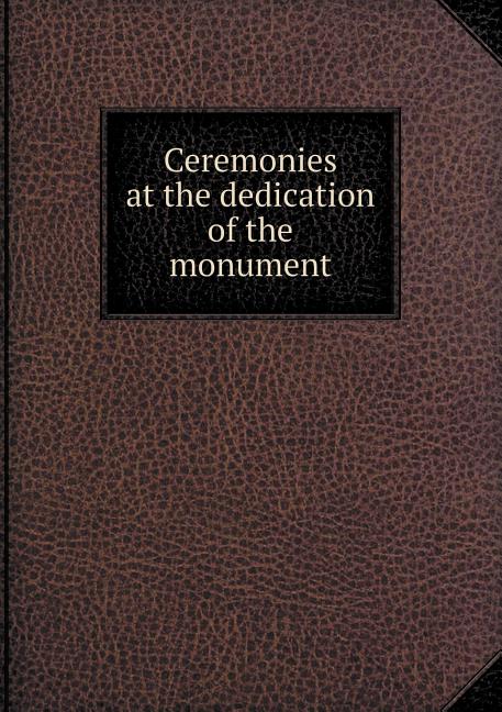 Ceremonies at the Dedication of the Monument (Paperback)
