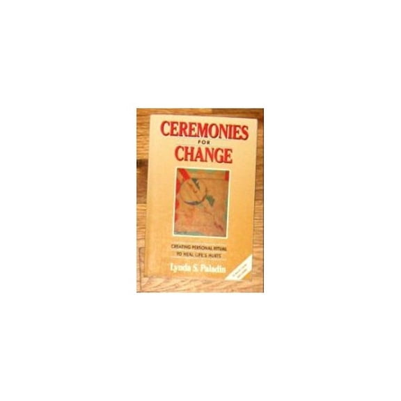Pre-Owned Ceremonies for Change: Creating Rituals to Heal Life's Hurts (Paperback) 0913299707 9780913299708