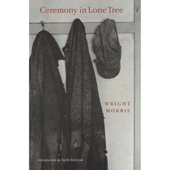 Pre-Owned Ceremony in the Lone Tree (Paperback 9780803282766) by Wright Morris, Keith Botsford