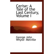 Cerise A Tale of the Last Century, Volume I, Paperback