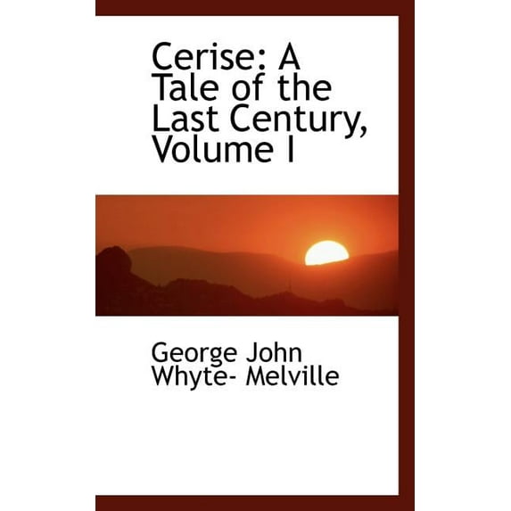 Cerise: A Tale of the Last Century, Volume I, (Paperback)