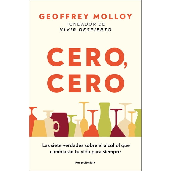 Cero, Cero: Las Siete Verdades Sobre El Alcohol Que Cambiarn Tu Vida Para Siempre / Zero, Zero, (Paperback)