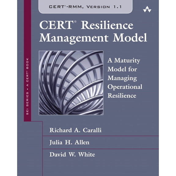 Cert Resilience Management Model (Cert-Rmm): A Maturity Model for Managing Operational Resilience, (Paperback)