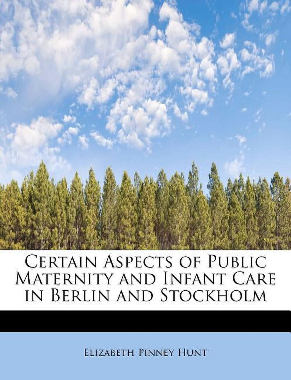 Certain Aspects of Public Maternity and Infant Care in Berlin and Stockholm Paperback