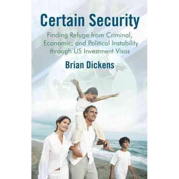 Certain Security: Finding Refuge from Criminal, Economic, and Political Instability Through Us (Paperback) by Brian Dickens