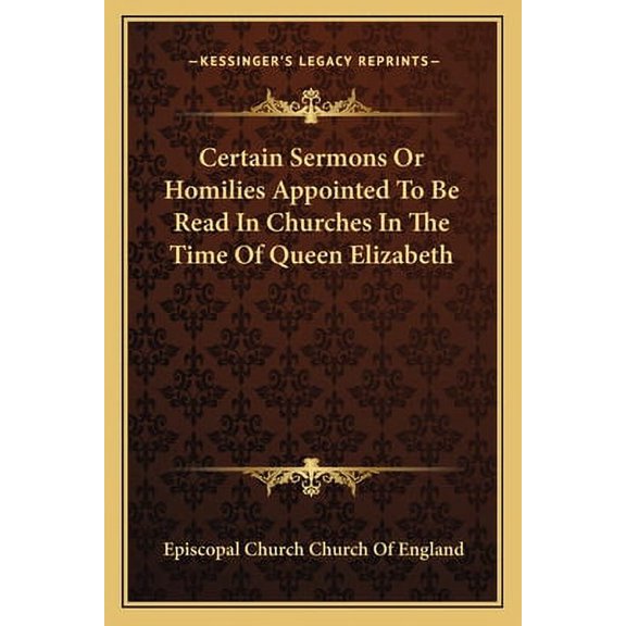 Certain Sermons Or Homilies Appointed To Be Read In Churches In The Time Of Queen Elizabeth (Paperback)