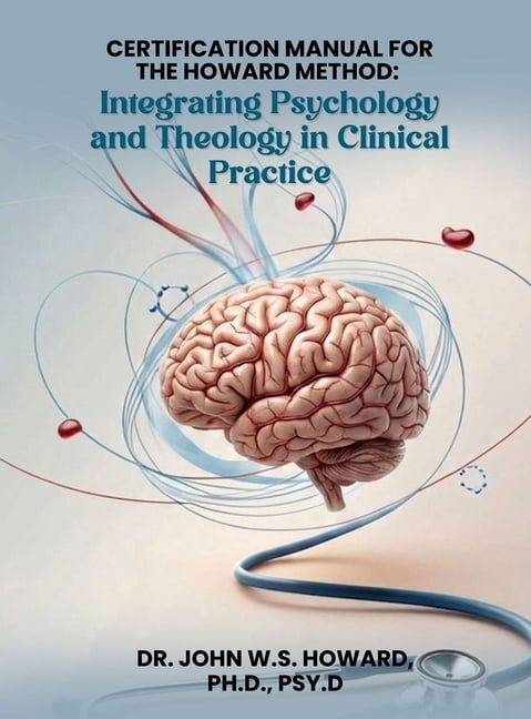 Certification Manual for The Howard Method: Integrating Psychology and Theology in Clinical Practice, (Hardcover)
