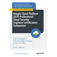 thumbnail image 1 of Certification Study Companion Google Cloud Platform (Gcp) Professional Cloud Security Engineer Certification Companion: Learn and Apply Security Desig, (Paperback), 1 of 1
