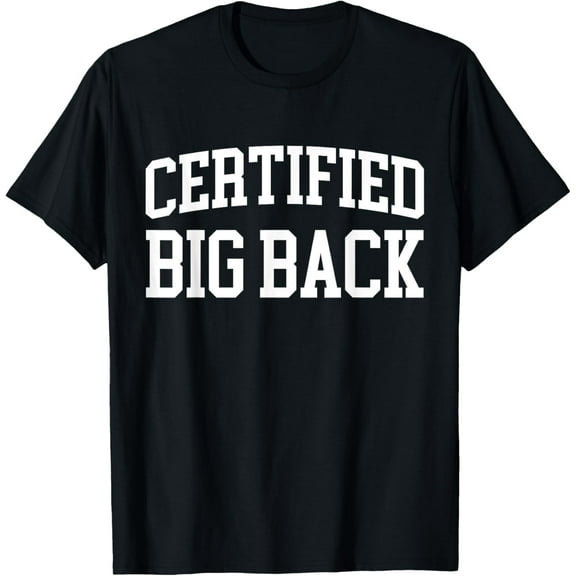 Certified Big Back - Funny Certified Big Back T-Shirt
