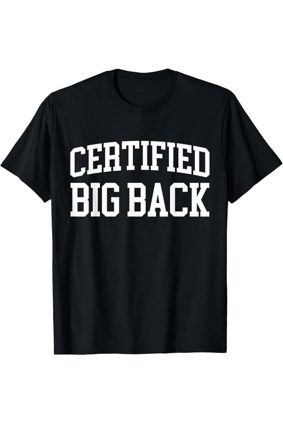 Certified Big Back - Funny Certified Big Back T-Shirt