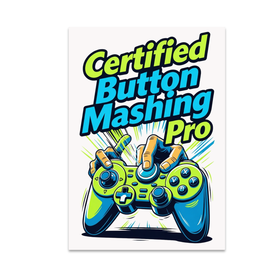 Certified Button Mashing Pro - Gamer Enthusiast - 13x19 Poster Print