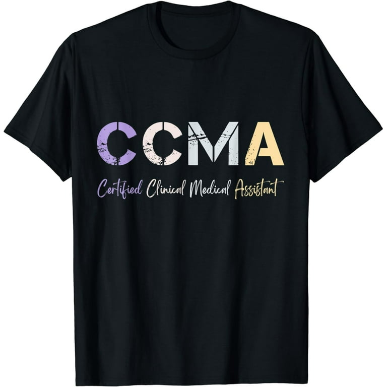 Certified Clinical Medical Assistant T Shirt Walmart