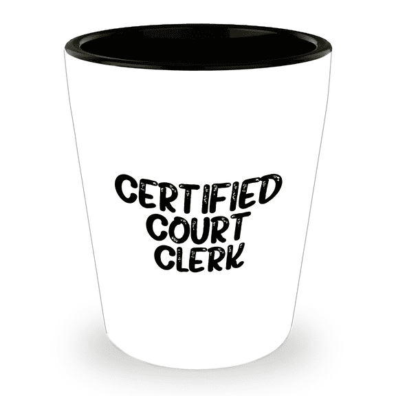 Certified Court Clerk, Unique Shot Glass, Funny Quote, Gifts from Friends, Gifts for Court Clerk