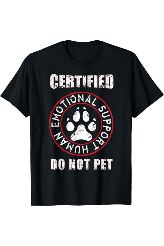 Certified Emotional Support Human Do Not Pet-For Dog lovers Funny Creative Graphic T-Shirt