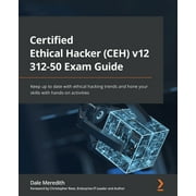 Certified Ethical Hacker CEH v12 312-50 Exam Guide Keep up to date with ethical hacking trends and hone your skills w, Paperback