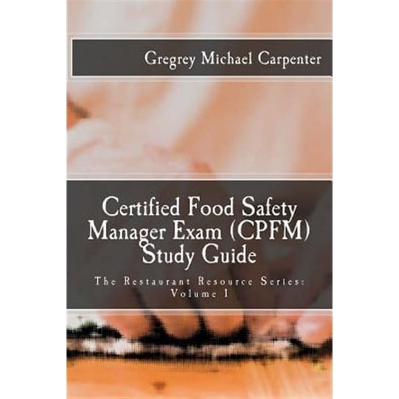 Certified Food Safety Manager Exam (Cpfm) Study Guide