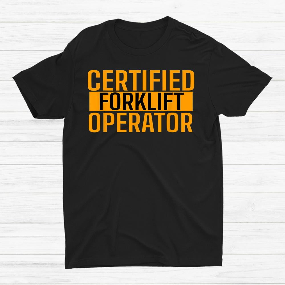 Certified Forklift Operator Forklift Driver Forklifting Shirt Gift