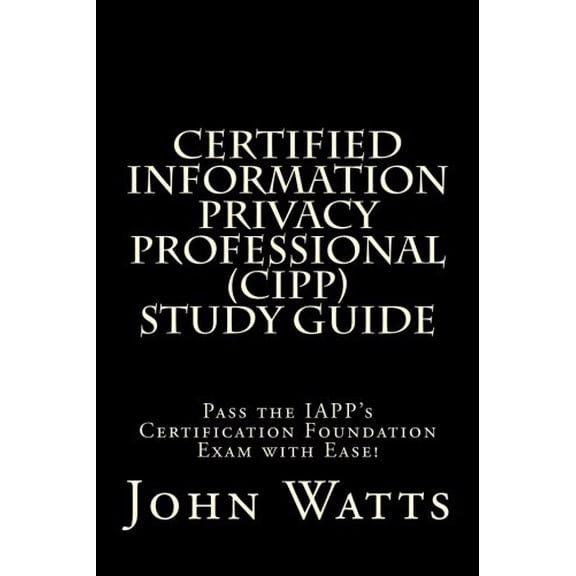 Pre-Owned Certified Information Privacy Professional Study Guide: Pass the IAPP's Certification Foundation Exam with Ease! (Paperback) 1494939916 9781494939915