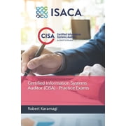Certified Information Systems Auditor C Certified Information Systems Auditor CISA - Practice Exams, Paperback