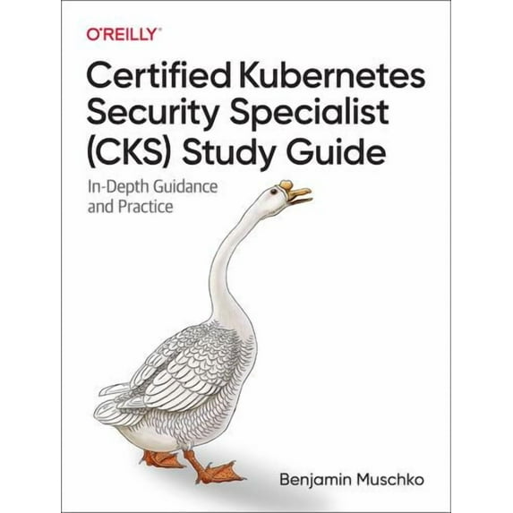 Certified Kubernetes Security Specialist (Cks) Study Guide: In-Depth Guidance and Practice (Paperback)