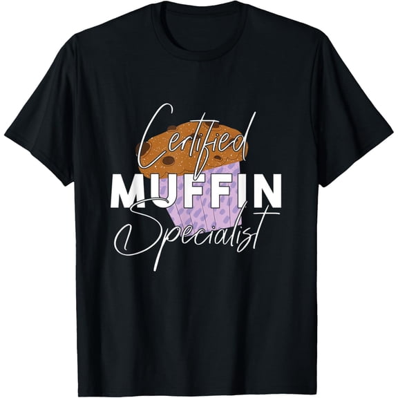 Certified Muffin Specialist T-Shirt men and women can wear, black, white, gifts