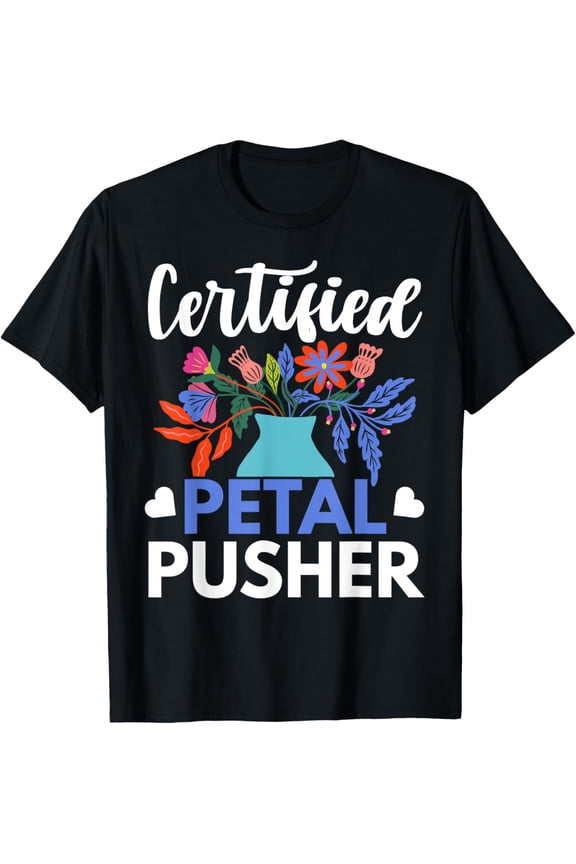 Certified Petal Pusher Flower Arranger Floral Designer T-Shirt