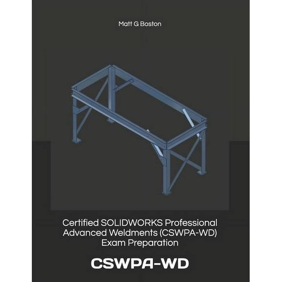 Certified SOLIDWORKS Professional Advanced Weldments (CSWPA-WD) Exam Preparation: Cswpa-WD (Paperback)