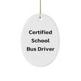 thumbnail image 1 of Certified School Bus Driver Christmas Oval Ornament, Funny Gift for School Bus Drivers, Gifts from Friends or Family with Humor, 1 of 1