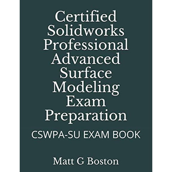 Pre-Owned Certified Solidworks Professional Advanced Surface Modeling Exam Preparation: Cswpa-Su Exam Book (Paperback) 0620906766 9780620906760