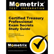 Certified Treasury Professional Exam Secrets Study Guide CTP Test Review for the Certified Treasury Professional Examination