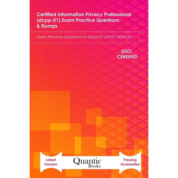 Certified information Privacy Professional (dcpp-01) Exam Practice Questions & Dumps: Exam Practice Questions for dcpp-01 LATEST VERSION (Paperback)