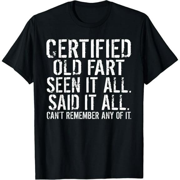 Certified old Fart seen it all said it all cant remember Old T-ShirtMen and women, Black T-shirt, size: Extra large