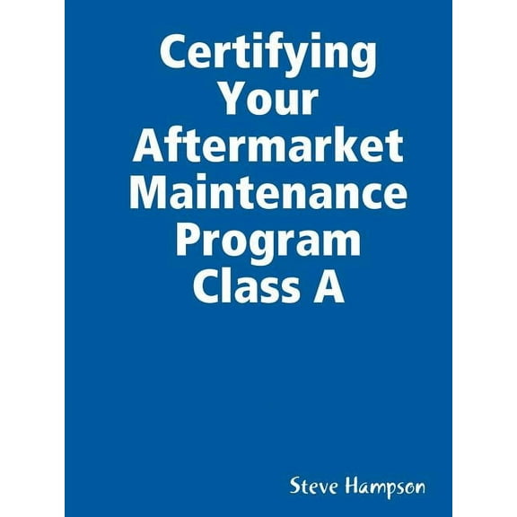 Certifying Your Aftermarket Maintenance Program Class A, (Paperback)