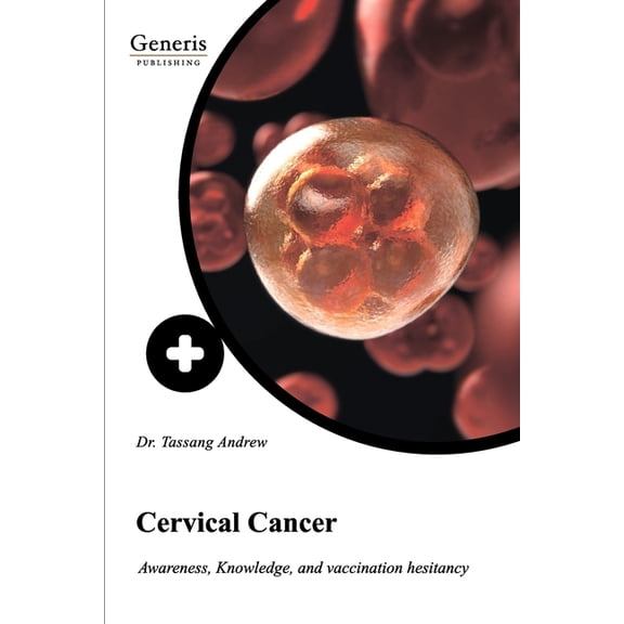 Cervical Cancer: Awareness, knowledge, and vaccination hesitancy (Paperback) by Halle-Ekane Ge, Nembulefack D, Ewane T