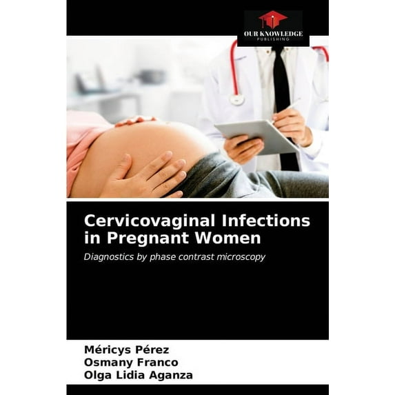 Cervicovaginal Infections in Pregnant Women (Paperback)