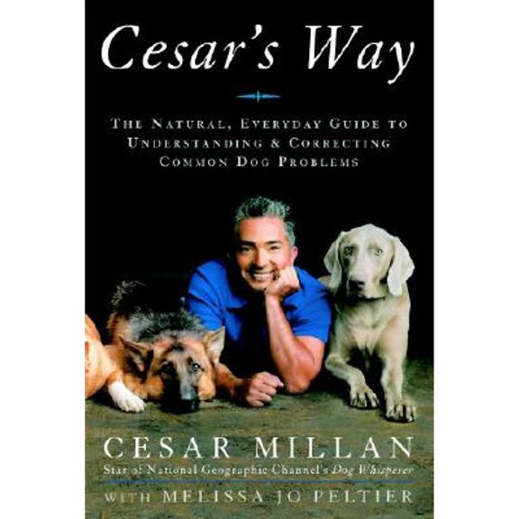 Pre-Owned Cesar's Way: The Natural, Everyday Guide to Understanding and Correcting Common Dog Problems, 9780307337337, 0307337332, Hardcover,