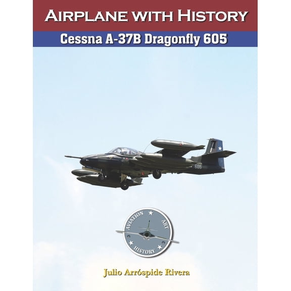 Cessna A-37B Dragonfly 605 (Paperback) by Julio Arrospide